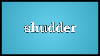 Shudder Meaning [upl. by Tnelc398]