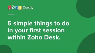 Help desk basics 5 simple things to do in your first session within Zoho Desk [upl. by Enneire]