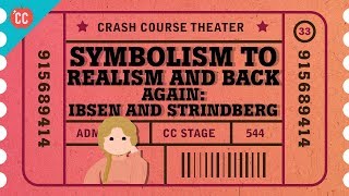 Symbolism Realism and a Nordic Playwright Grudge Match Crash Course Theater 33 [upl. by Nedah]