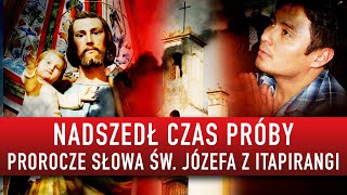 Nadszedł czas próby Prorocze słowa św Józefa z Itapirangi  PODCAST [upl. by Yltnerb319]