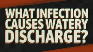 What infection causes watery discharge [upl. by Clint]