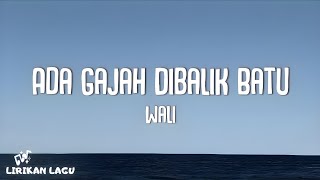 Wali  Ada Gajah Dibalik Batu Video Lirik [upl. by Paolo]