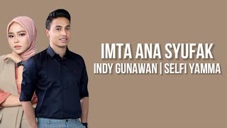 Indy Gunawan Ft Selfi Yamma  Imta Ana Syufak  Lirik Lagu [upl. by Zenas]