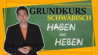 Wir können alles außer Hochdeutsch  Grundkurs Schwäbisch  Haben und Heben [upl. by Wylen828]