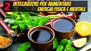 2 INTEGRATORI Per AUMENTARE L ENERGIA FISICA E MENTALE [upl. by Dlanigger745]