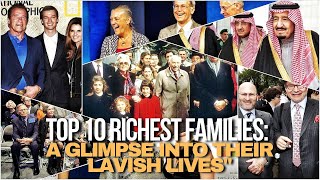 Top 10 Richest Families A Glimpse Into Their Lavish Lives [upl. by Gilboa]