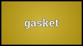 Gasket Meaning [upl. by Naujed]