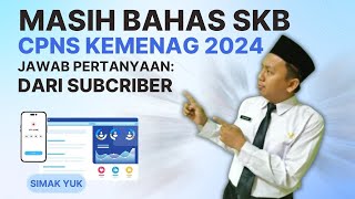 68 INFO CPNS KEMENAG 2024 LANJUTAN PENJELASAN SKB CPNS KEMENAG TA 2024 JAWAB KOMENTAR [upl. by Yerocaj]