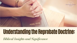 Understanding the Reprobate Doctrine Biblical Insights and Significance [upl. by Einahpit160]