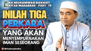 Inilah Tiga Perkara yang Akan Menyempurnakan Iman seseorang ‼️ Kitab Mahabbah Guru Bakhiet [upl. by Ulrike]