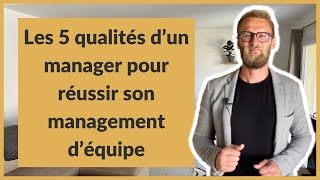 Les 5 qualités d’un manager pour réussir son management d’équipe [upl. by Latt]