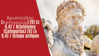 Ἀριστοτέλης Κατηγορίαι V § 54  Aristóteles Categorías V § 54  Griego antiguo [upl. by Lenard523]