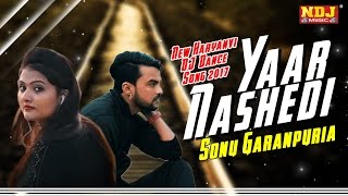 Yaar Nashedi  New Haryanvi DJ Dance Song 2017  Sonu Garanpuria  Full HD Video  NDJ Music [upl. by Pigeon]