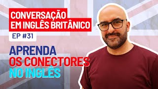 Conversação em Inglês Britânico Ep 31 Conectores [upl. by Alraep557]