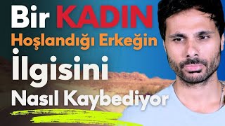 BİR KADIN HOŞLANAN ERKEĞİN İLGİSİNİ NASIL KAYBEDER [upl. by Narej]