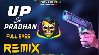 U P Se Pradhan Remix Full Bass Vibration  Remix Dj Song  Dj Parveen Saini Mahendergarh [upl. by Bronder]