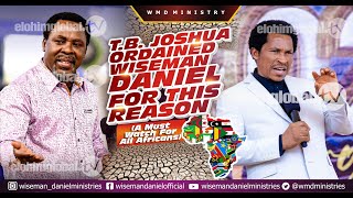 TB JOSHUA ORDAINED WISEMAN DANIEL FOR THIS REASON A Must Watch For All Africans [upl. by Odey669]