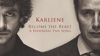 Karliene  Become the Beast  A Hannibal Fan Song [upl. by Zabrina]