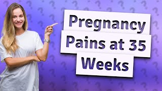 What pains are normal at 35 weeks pregnant [upl. by Endres340]