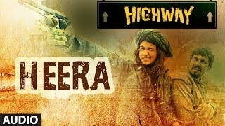 Highway Heera Full Song Audio AR Rahman  Alia Bhatt Randeep Hooda [upl. by Ahsenet828]