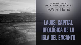 Puerto Rico Bajo Análisis Ovni 26  Lajas capital ufológica de la Isla del Encanto [upl. by Archibald]