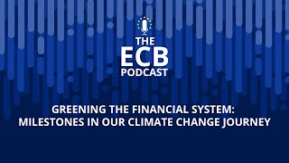 The ECB Podcast  Greening the financial system milestones in our climate change journey [upl. by Lebasile]