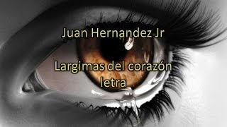 Juan Hernandez Jr  Lagrimas del corazón  letra [upl. by Catharine]