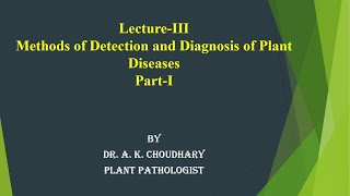 LectureIII Part1 Methods of Detection and Diagnosis of Plant Diseases [upl. by Assirem]