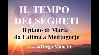 IL TEMPO DEI SEGRETI Il piano di Maria da Fatima a Medjugorje [upl. by Gwynne]