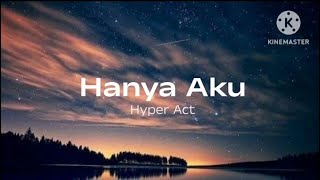 Hanya Aku  Hyper Act lirik [upl. by Estis]