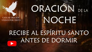 ORACIÓN DE LA NOCHE quotRECIBE AL ESPÍRITU SANTO ANTES DE DORMIRquot [upl. by Nivag]