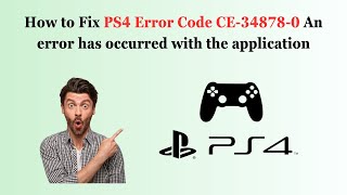 How to Fix PS4 Error Code CE348780 An error has occurred with the application [upl. by Nettirb]