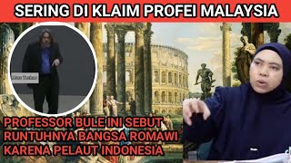 Professor BULE Sebut Runtuhnya ROMAWI Karena Pelaut INDONESIA Tapi Sering Di Klaim Proff MALAYSIA [upl. by Dorej868]