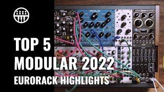 Top 5 Eurorack Modules 2022 [upl. by Hcardahs255]