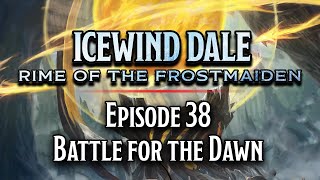 Episode 38  Battle for the Dawn  Icewind Dale Rime of the Frostmaiden [upl. by Ikir]