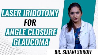 Laser Iridotomy for Angle Closure Glaucoma  Dr Sujani Shroff  Narayana Nethralaya [upl. by Eehtomit986]