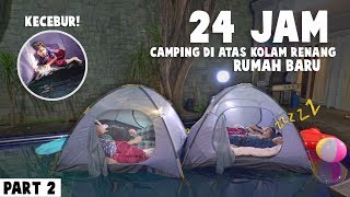 PART 2 Fateh Kecebur  Gen Halilintar Boys Camping 24 Jam Di Atas Kolam Renang Rumah Baru Kedua [upl. by Attennek]