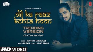 TSERIES LISTED Dil Ka Raaz Kehta Hoon Trending Version  Sumonto Mukherjee  Pritam  Rajat A [upl. by Cece776]