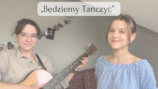 Będziemy Tańczyć” COVER [upl. by Onez]