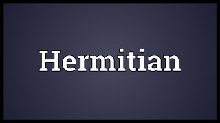 Hermitian Meaning [upl. by Naired]