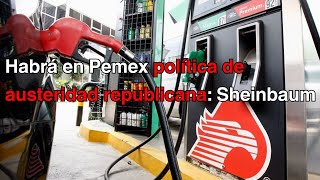 Habrá en Pemex política de austeridad republicana asegura Sheinbaum [upl. by Foley]