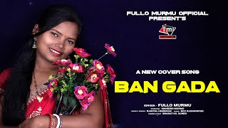 BAN GADA SANTALI STUDIO VERSION COVER SONG  FULLO MURMU OFFICIAL [upl. by Ynatsed]