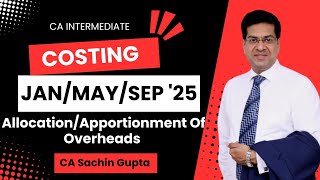 CA Inter  Costing  Allocation  Apportionment of Overheads  JanMaySep 25  CA Sachin Gupta [upl. by Grant]