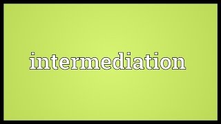 Intermediation Meaning [upl. by Frissell]