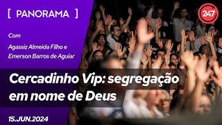 Panorama  Cercadinho Vip segregação em nome de Deus [upl. by Medarda753]