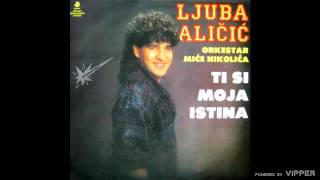 Ljuba Alicic  Ti si moja istina  Audio 1990 [upl. by Doretta]