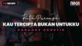 KAU TERCIPTA BUKAN UNTUKKU  RATIH PURWASIH KARAOKE AKUSTIK [upl. by Annoek]