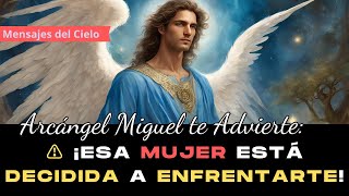 MENSAJE DIVINO⚠️Arcángel Miguel ADVIERTE Esa mujer está DECIDIDA a enfrentarte mensajedivino [upl. by Montgomery]