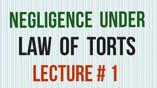 Negligence Under Law of Torts I Lecture 1 I Law of Torts [upl. by Wiseman724]