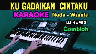 KUGADAIKAN CINTAKU  Gombloh  KARAOKE Nada Wanita  DJ Remix [upl. by Zellner]